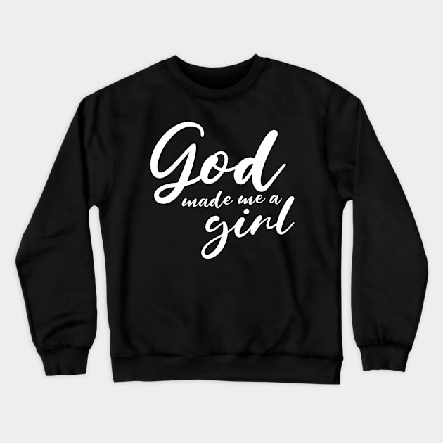 God Made Me A Girl Crewneck Sweatshirt by mikepod